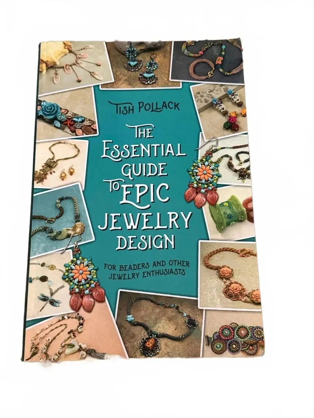 The Essential Guide to Epic Jewelry Design by Tish Pollack - Beading Book